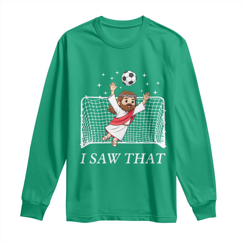 I Saw That Long Sleeve Shirt Funny Jesus Goalie Soccer Player