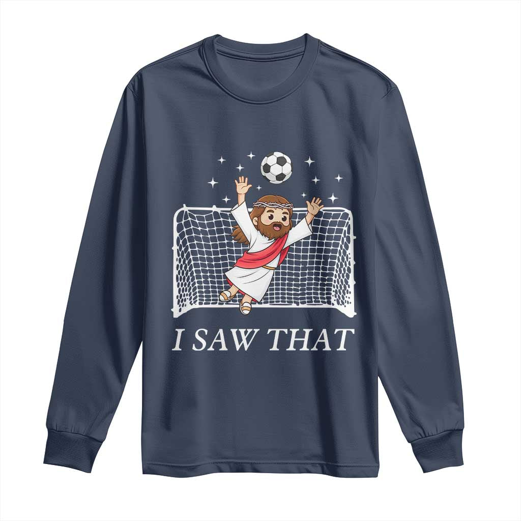 I Saw That Long Sleeve Shirt Funny Jesus Goalie Soccer Player