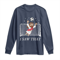 I Saw That Long Sleeve Shirt Funny Jesus Goalie Soccer Player