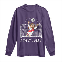 I Saw That Long Sleeve Shirt Funny Jesus Goalie Soccer Player