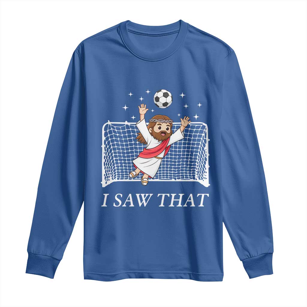 I Saw That Long Sleeve Shirt Funny Jesus Goalie Soccer Player