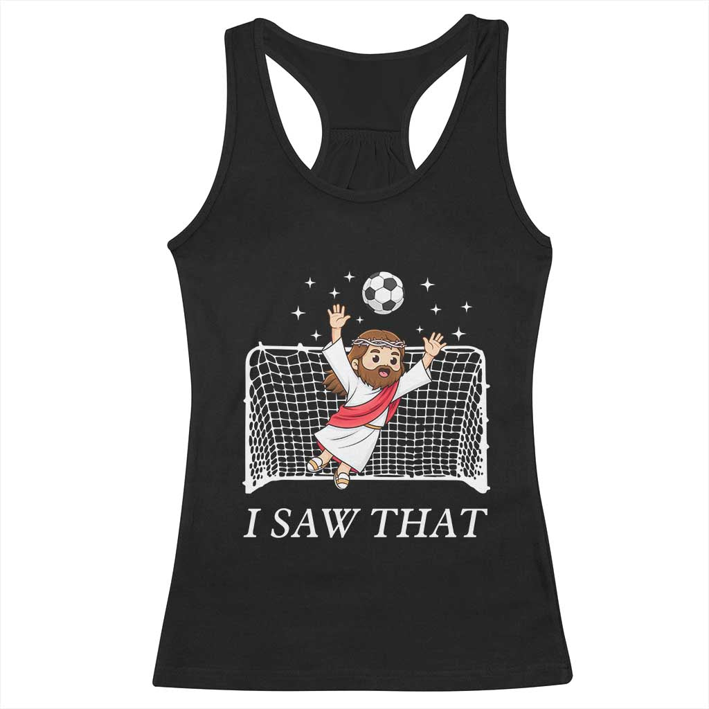 I Saw That Racerback Tank Top Funny Jesus Goalie Soccer Player