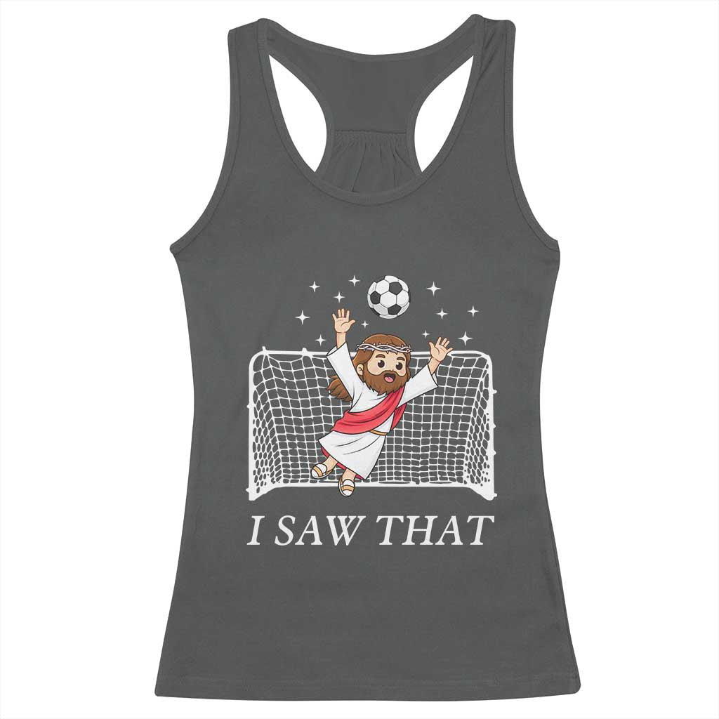 I Saw That Racerback Tank Top Funny Jesus Goalie Soccer Player