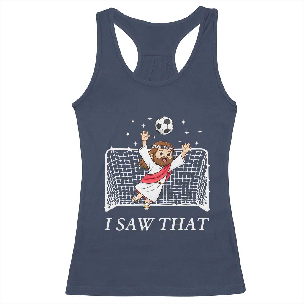 I Saw That Racerback Tank Top Funny Jesus Goalie Soccer Player