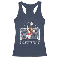 I Saw That Racerback Tank Top Funny Jesus Goalie Soccer Player