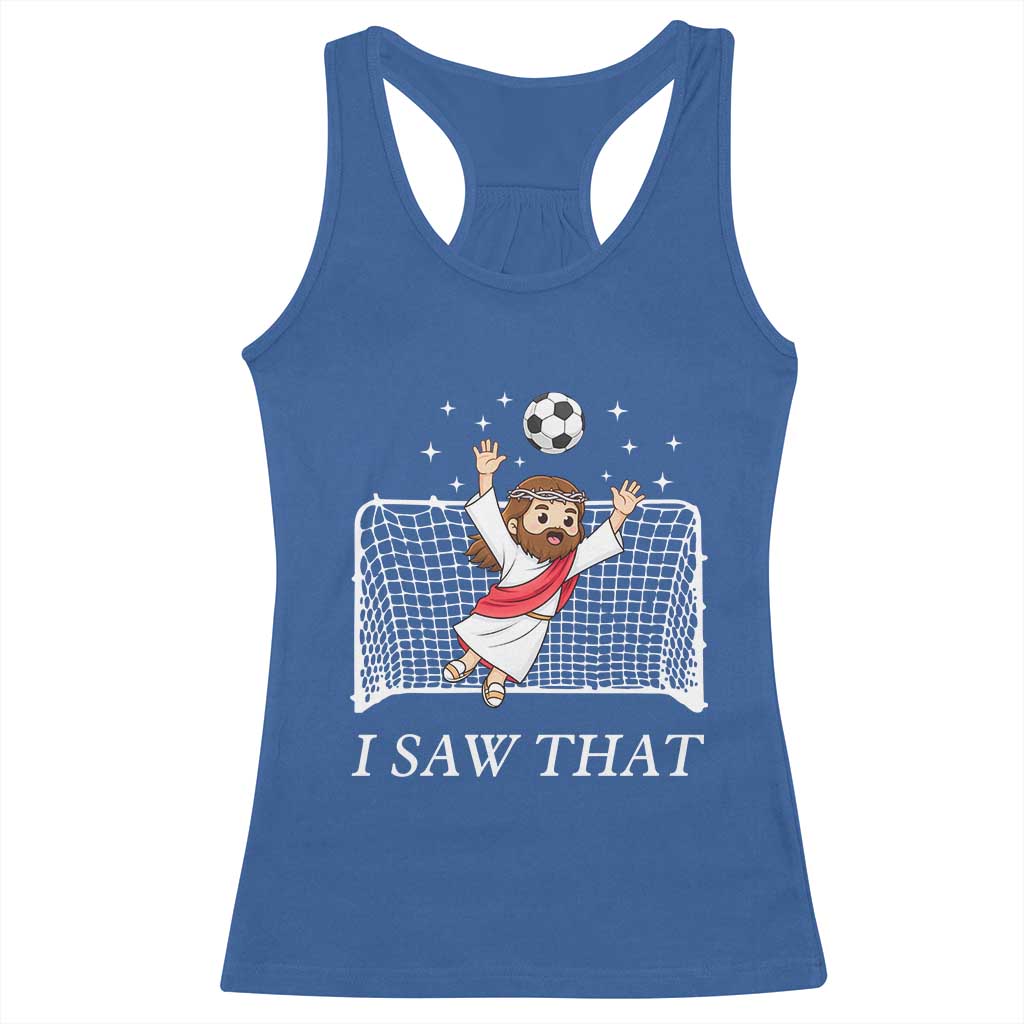 I Saw That Racerback Tank Top Funny Jesus Goalie Soccer Player
