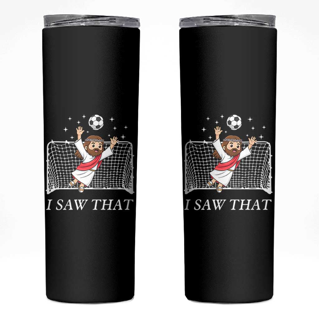 I Saw That Skinny Tumbler Funny Jesus Goalie Soccer Player