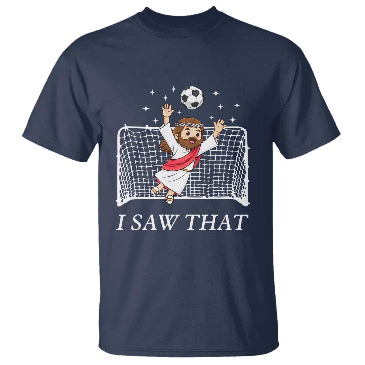 I Saw That T Shirt Funny Jesus Goalie Soccer Player