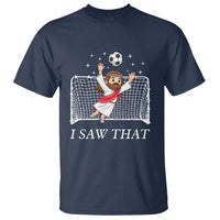 I Saw That T Shirt Funny Jesus Goalie Soccer Player