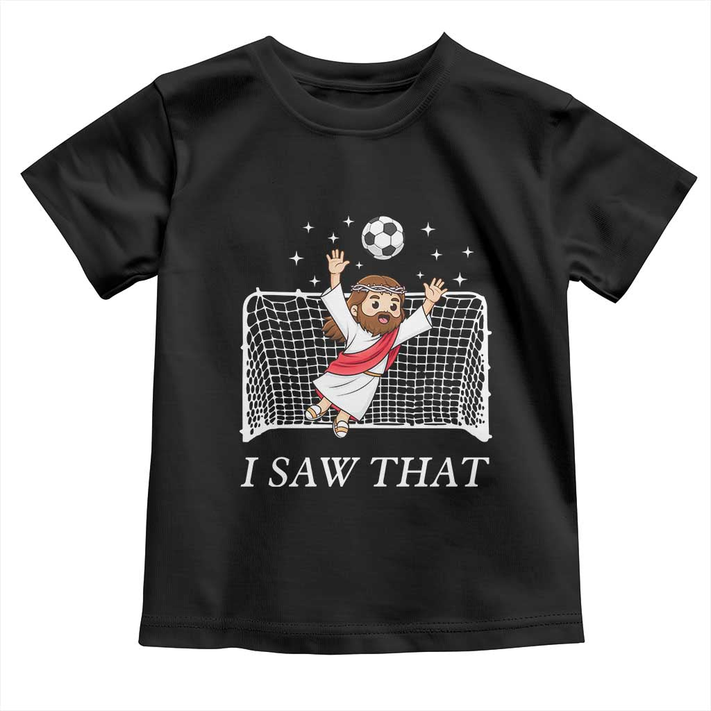 I Saw That Toddler T Shirt Funny Jesus Goalie Soccer Player