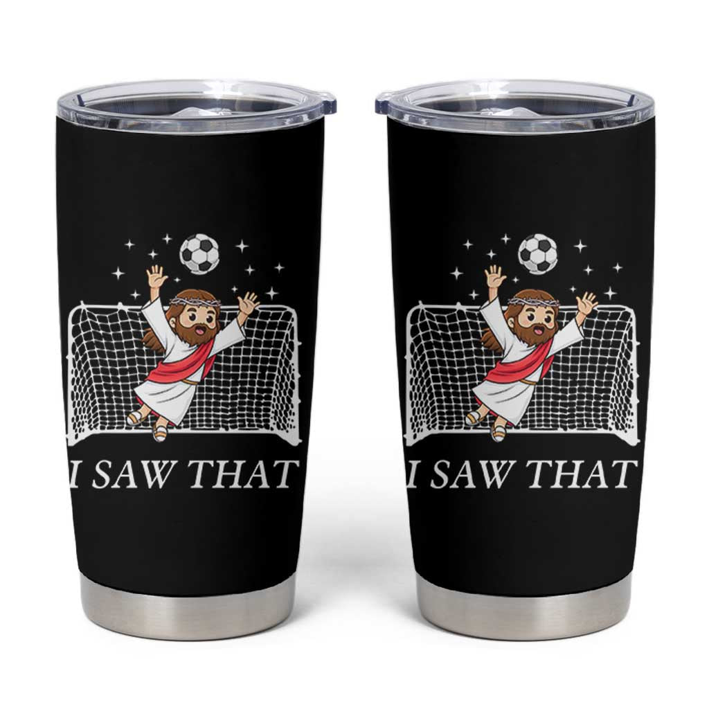 I Saw That Tumbler Cup Funny Jesus Goalie Soccer Player