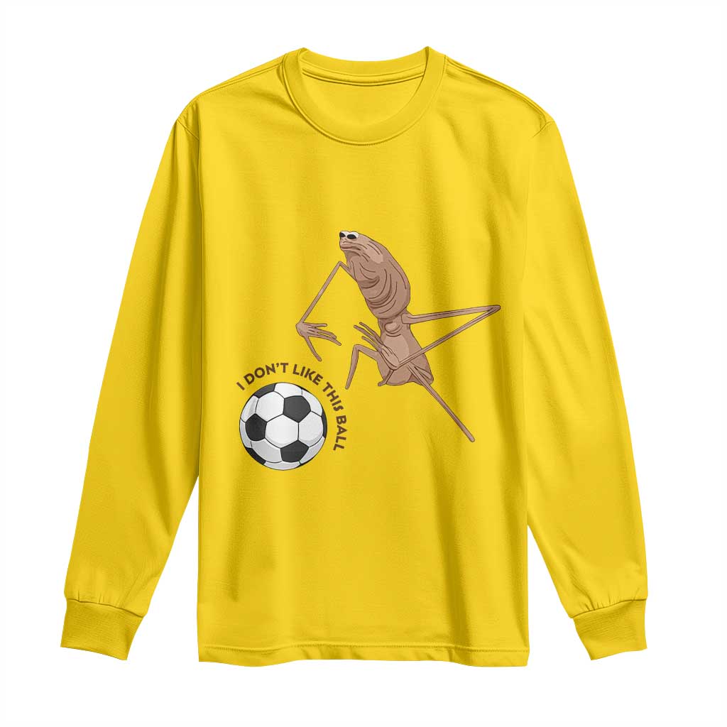 Funny Marcus The Worm Soccer Lover Long Sleeve Shirt I Do Not Like This Ball