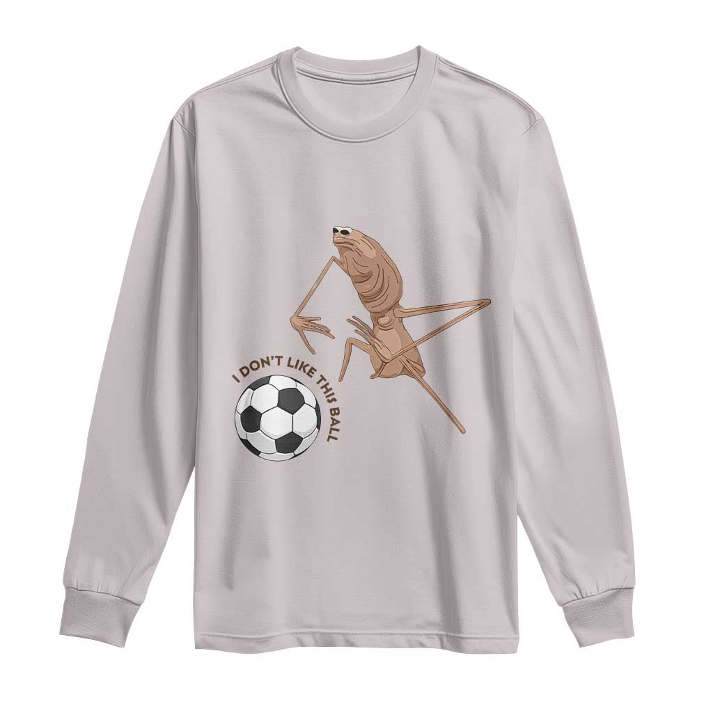 Funny Marcus The Worm Soccer Lover Long Sleeve Shirt I Do Not Like This Ball