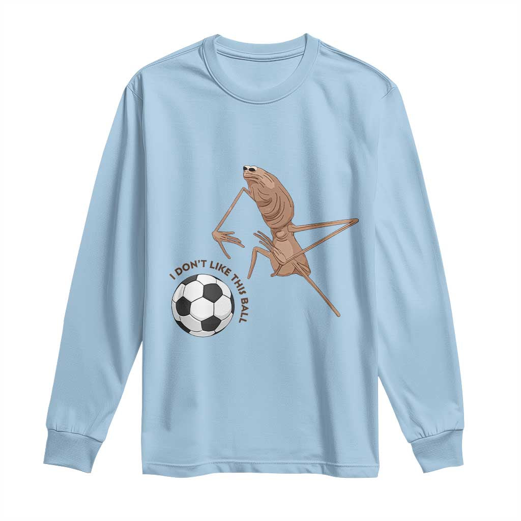 Funny Marcus The Worm Soccer Lover Long Sleeve Shirt I Do Not Like This Ball