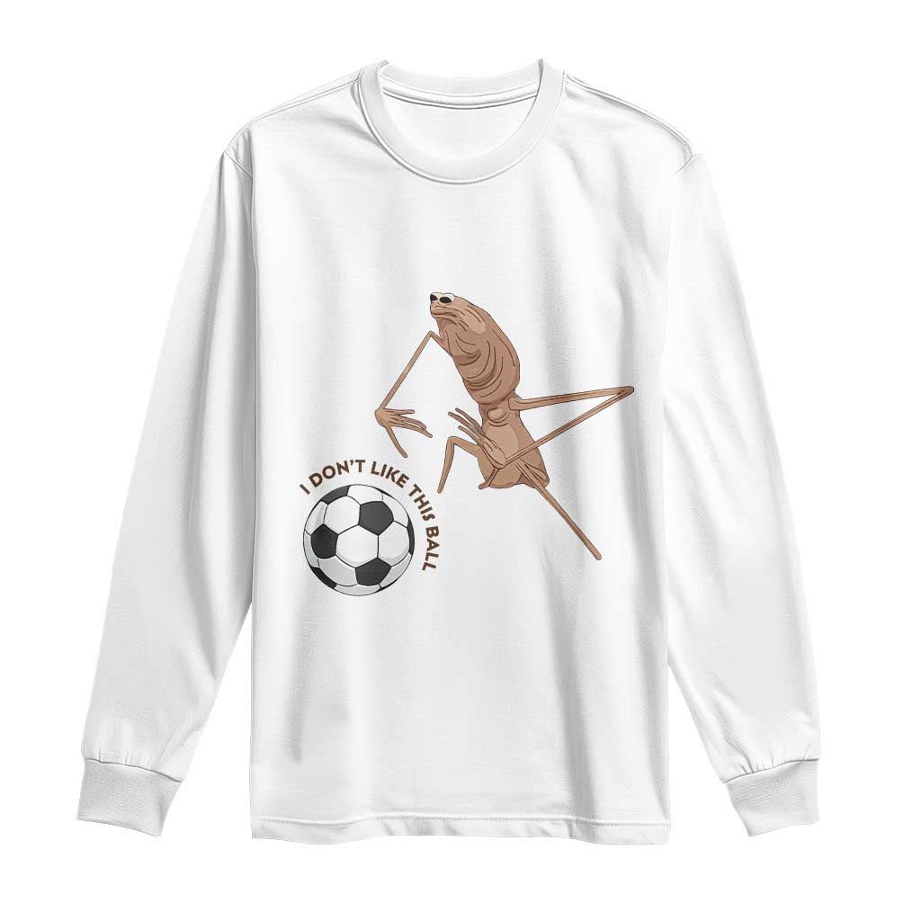 Funny Marcus The Worm Soccer Lover Long Sleeve Shirt I Do Not Like This Ball