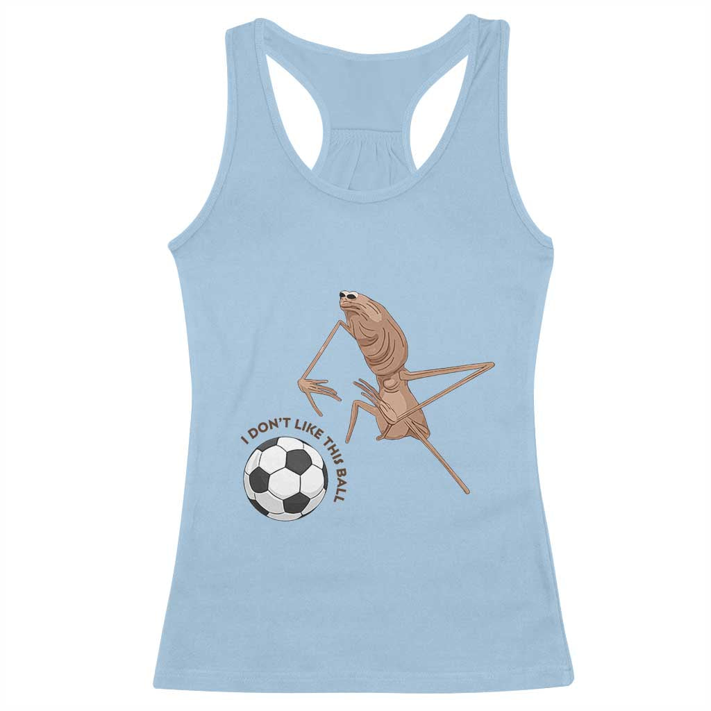 Funny Marcus The Worm Soccer Lover Racerback Tank Top I Do Not Like This Ball