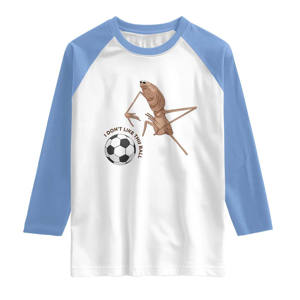 Funny Marcus The Worm Soccer Lover Raglan Shirt I Do Not Like This Ball