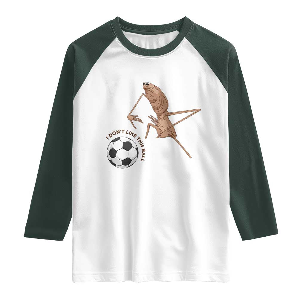 Funny Marcus The Worm Soccer Lover Raglan Shirt I Do Not Like This Ball