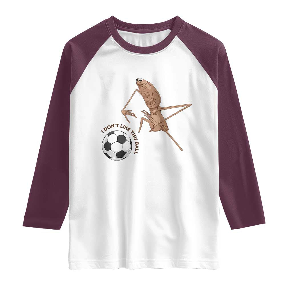 Funny Marcus The Worm Soccer Lover Raglan Shirt I Do Not Like This Ball
