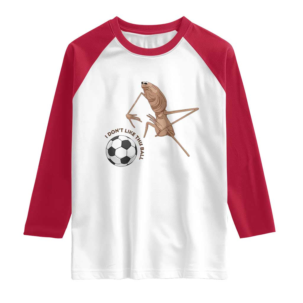 Funny Marcus The Worm Soccer Lover Raglan Shirt I Do Not Like This Ball