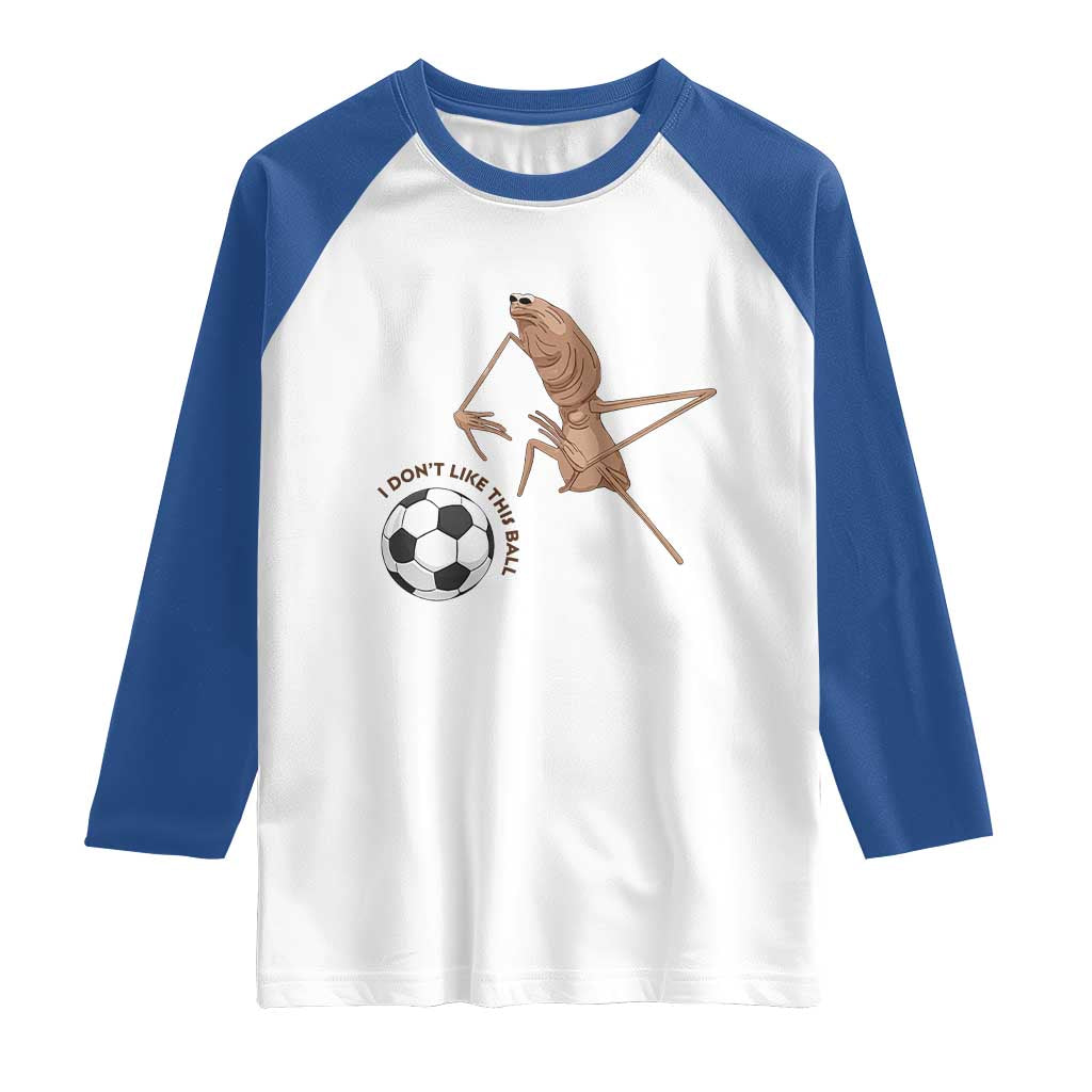 Funny Marcus The Worm Soccer Lover Raglan Shirt I Do Not Like This Ball
