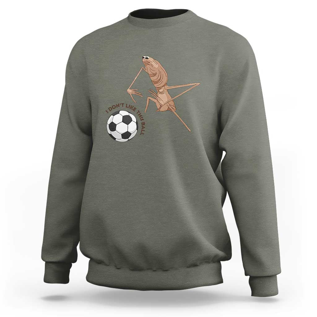 Funny Marcus The Worm Soccer Lover Sweatshirt I Do Not Like This Ball