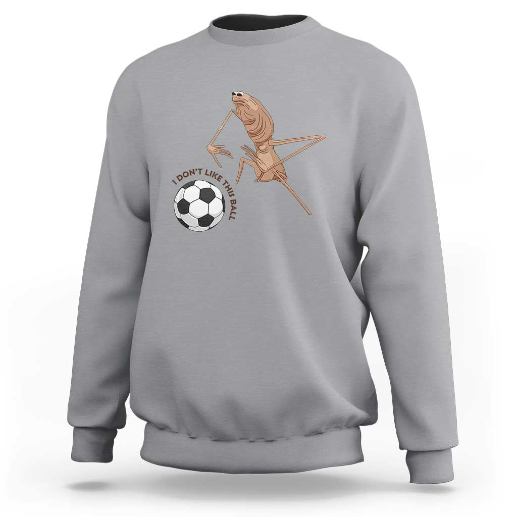 Funny Marcus The Worm Soccer Lover Sweatshirt I Do Not Like This Ball