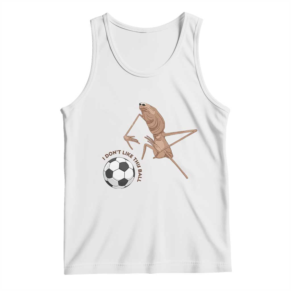 Funny Marcus The Worm Soccer Lover Tank Top I Do Not Like This Ball