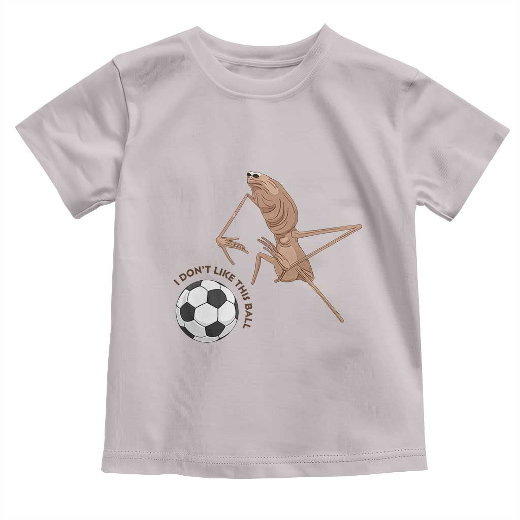 Funny Marcus The Worm Soccer Lover Toddler T Shirt I Do Not Like This Ball