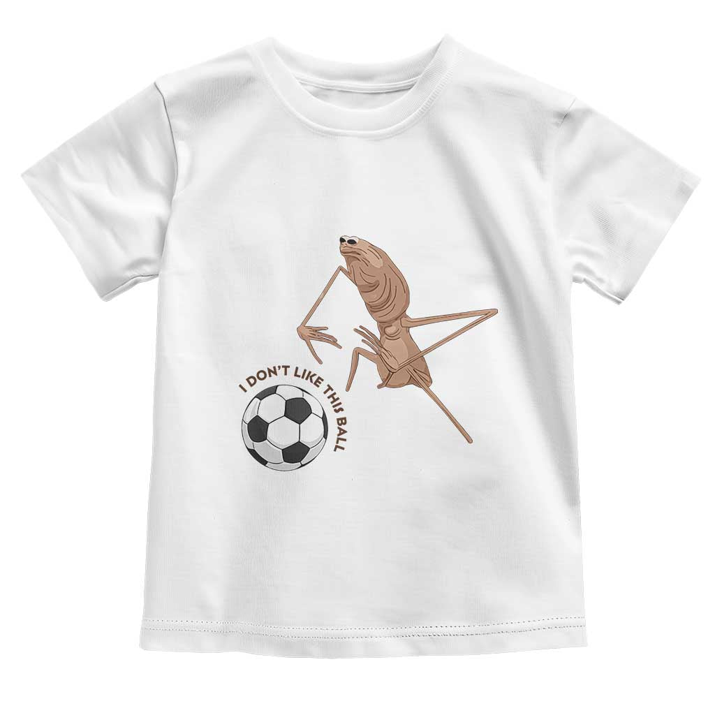 Funny Marcus The Worm Soccer Lover Toddler T Shirt I Do Not Like This Ball