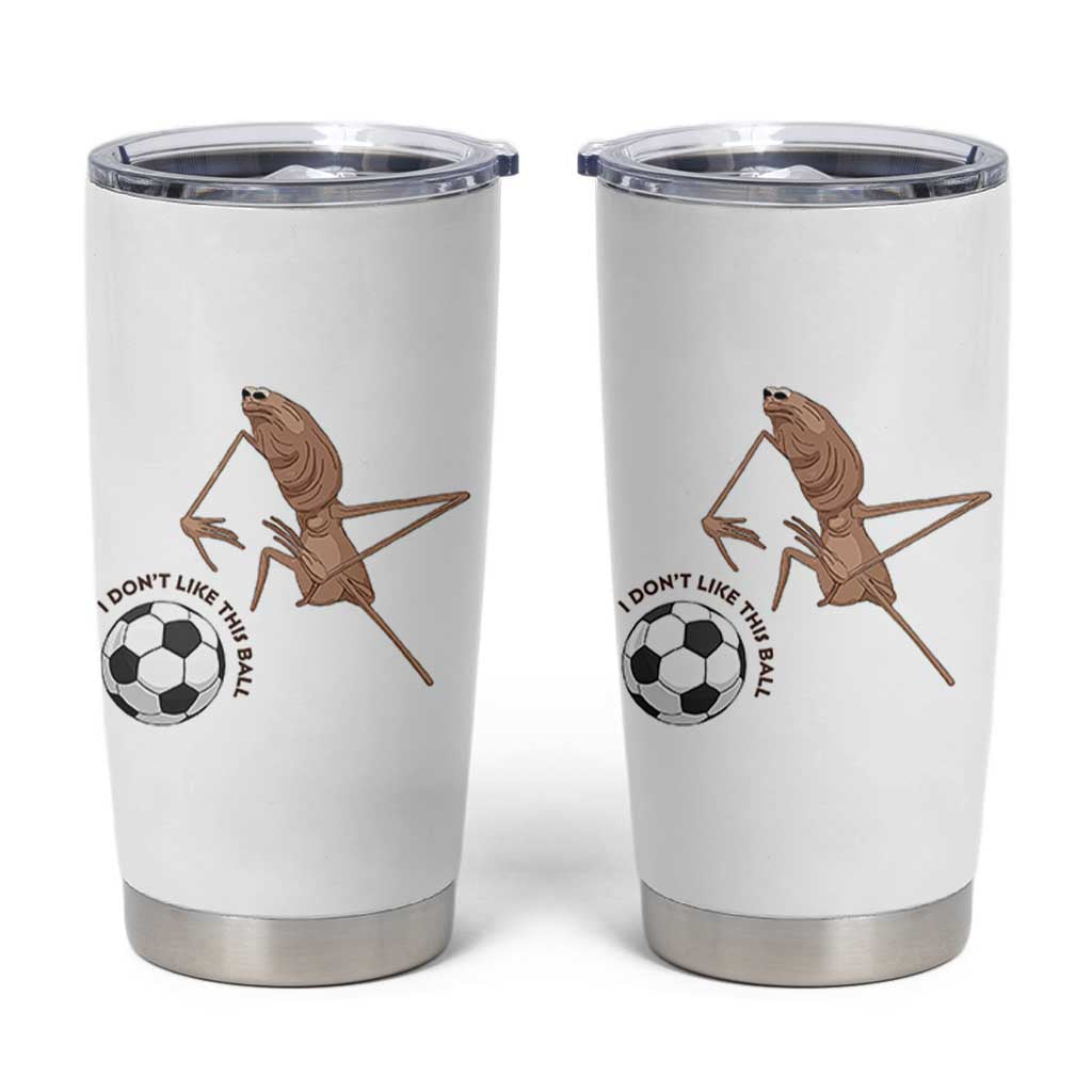 Funny Marcus The Worm Soccer Lover Tumbler Cup I Do Not Like This Ball