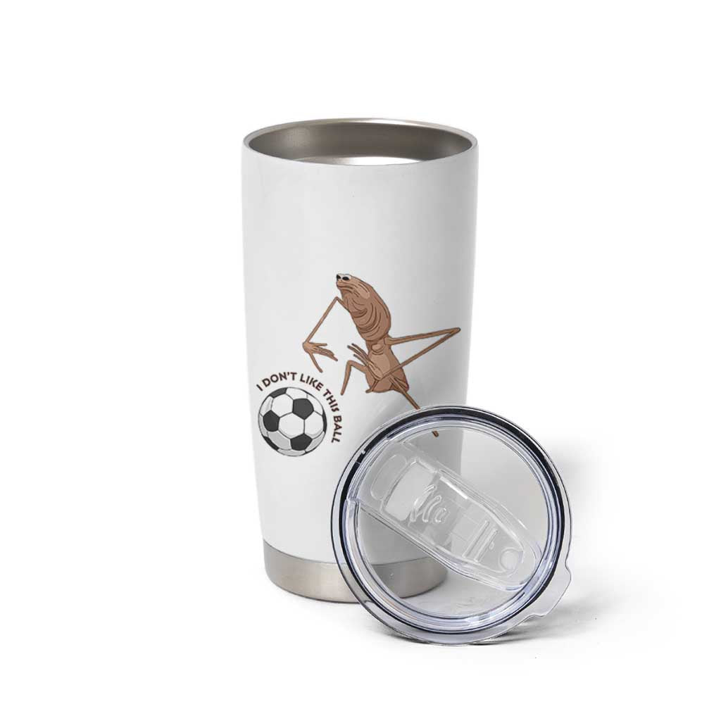 Funny Marcus The Worm Soccer Lover Tumbler Cup I Do Not Like This Ball