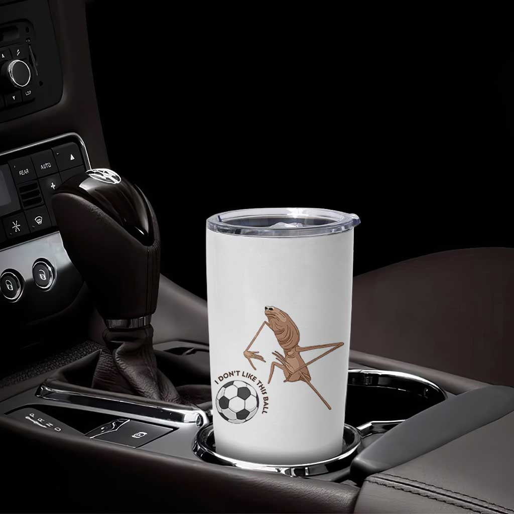 Funny Marcus The Worm Soccer Lover Tumbler Cup I Do Not Like This Ball