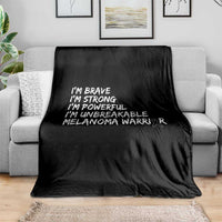 I Am Brave Strong Powerful Unbreakable Throw Blanket Melanoma Warrior Support
