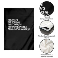 I Am Brave Strong Powerful Unbreakable Garden Flag Melanoma Warrior Support