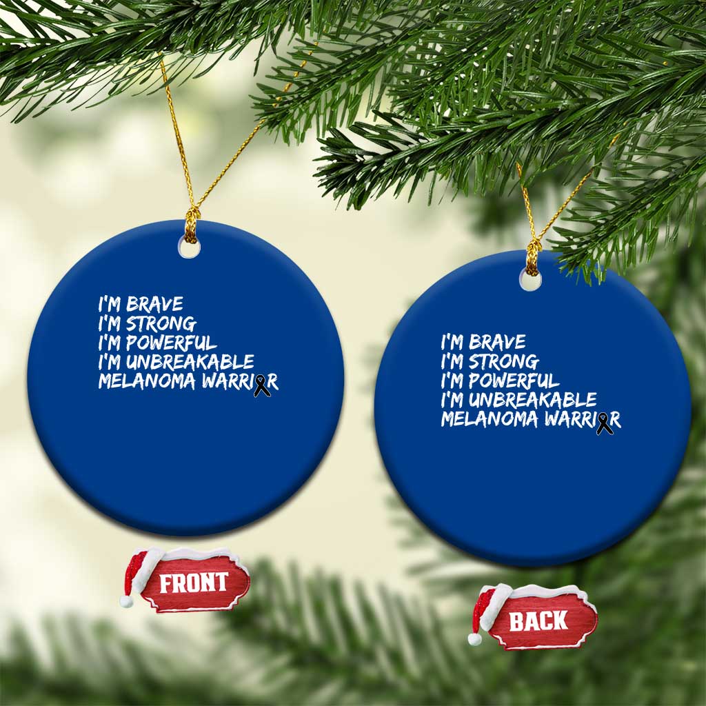 I Am Brave Strong Powerful Unbreakable Ceramic Ornament Melanoma Warrior Support