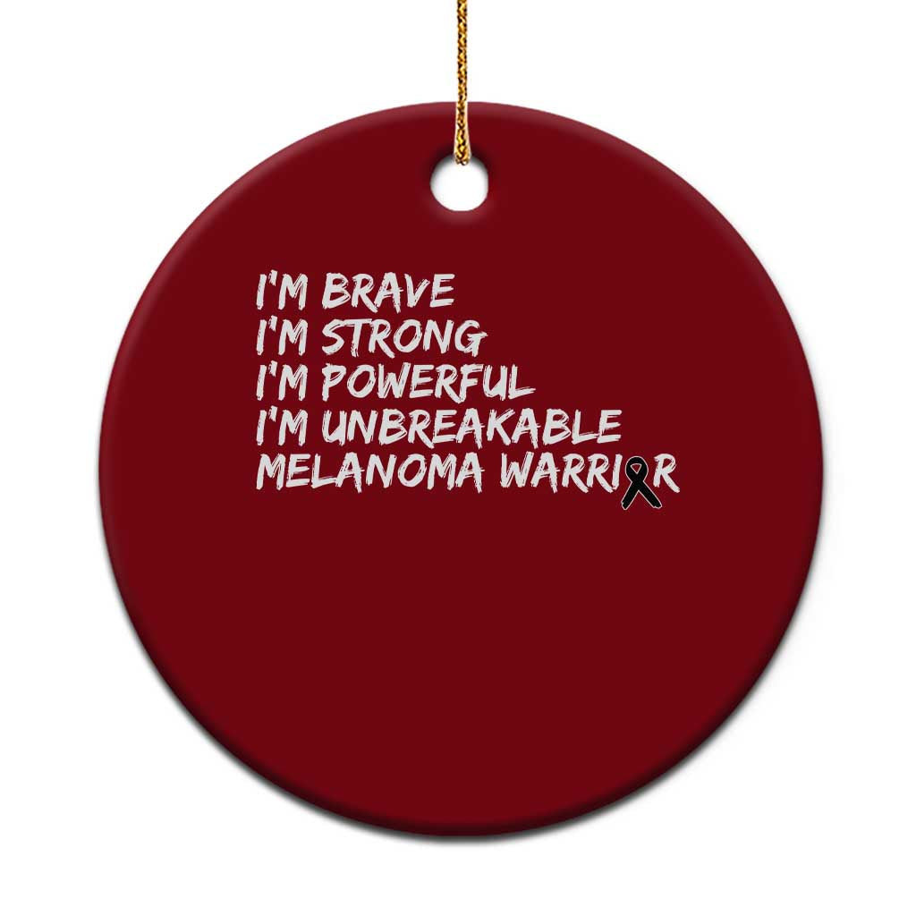 I Am Brave Strong Powerful Unbreakable Ceramic Ornament Melanoma Warrior Support