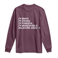 I Am Brave Strong Powerful Unbreakable Long Sleeve Shirt Melanoma Warrior Support