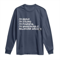 I Am Brave Strong Powerful Unbreakable Long Sleeve Shirt Melanoma Warrior Support