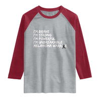 I Am Brave Strong Powerful Unbreakable Raglan Shirt Melanoma Warrior Support