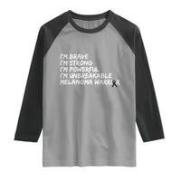I Am Brave Strong Powerful Unbreakable Raglan Shirt Melanoma Warrior Support