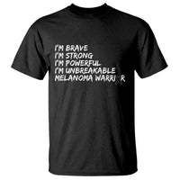 I Am Brave Strong Powerful Unbreakable T Shirt Melanoma Warrior Support