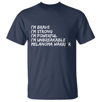 I Am Brave Strong Powerful Unbreakable T Shirt Melanoma Warrior Support