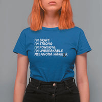 I Am Brave Strong Powerful Unbreakable T Shirt For Women Melanoma Warrior Support