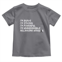 I Am Brave Strong Powerful Unbreakable Toddler T Shirt Melanoma Warrior Support