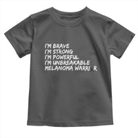 I Am Brave Strong Powerful Unbreakable Toddler T Shirt Melanoma Warrior Support