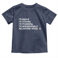 I Am Brave Strong Powerful Unbreakable Toddler T Shirt Melanoma Warrior Support