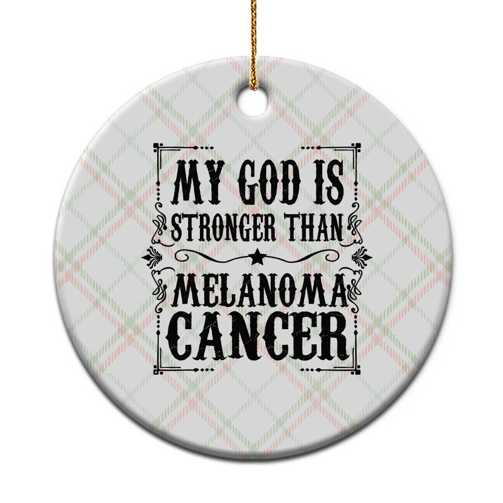 My God Is Stronger Than Melanoma Ceramic Ornament Religious Cancer Support