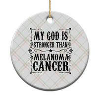 My God Is Stronger Than Melanoma Ceramic Ornament Religious Cancer Support