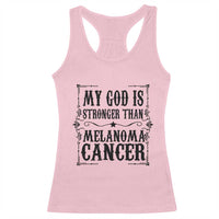 My God Is Stronger Than Melanoma Racerback Tank Top Religious Cancer Support